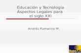 Educación y Tecnología Aspectos Legales para el siglo XXI Andrés Pumarino M.