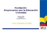 Copyright 2005. Fundación Empresarios por la Educación Fundación Empresarios por la Educación Colombia Antonio Celia Presidente Consejo Directivo Lima,
