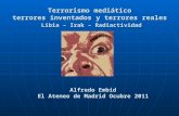 Terrorismo mediático terrores inventados y terrores reales Libia – Irak – Radiactividad Alfredo Embid El Ateneo de Madrid Ocubre 2011.