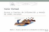 CURSO VIRTUAL Acceso a fuentes de información y manejo de redes sociales Módulo 1: Acceso y gestión de la información en Ciencias de la Salud.