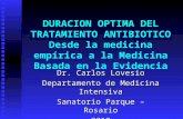 DURACION OPTIMA DEL TRATAMIENTO ANTIBIOTICO Desde la medicina empírica a la Medicina Basada en la Evidencia Dr. Carlos Lovesio Departamento de Medicina.