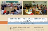 DENTRO DE "LA CAJA NEGRA" DEL AULA Utilizando el método de observación del aula Stallings Dr. Audrey-Marie Schuh Moore Banco Mundial, México Ms. Elizabeth.