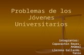 Integrantes: Caparachín Reyes, Anabel Llerena Gallardo, Tania Peri Abarca, Felicita Problemas de los Jóvenes Universitarios.