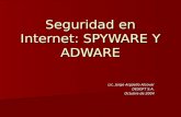 Seguridad en Internet: SPYWARE Y ADWARE Lic. Jorge Argüello Alcover DESOFT S.A. Octubre de 2004.