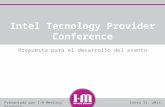 Propuesta para el desarrollo del evento Intel Technology Provider Conference Intel Tecnology Provider Conference Propuesta para el desarrollo del evento.