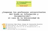 ¿Cooperan los profesores universitarios del Grado en Información y Documentación?: el caso de la Universidad de Extremadura Cristina Faba-Pérez (Grupo.