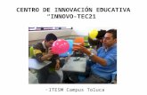 CENTRO DE INNOVACIÓN EDUCATIVA INNOVO-TEC21 ITESM Campus Toluca.