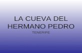 LA CUEVA DEL HERMANO PEDRO TENERIFE Canario por nacimiento y guatemalteco por su labor, Pedro de San José de Betancur está en el corazón de miles de.