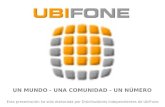 UN MUNDO - UNA COMUNIDAD - UN NÚMERO Esta presentación ha sido elaborada por Distribuidores Independientes de UbiFone.