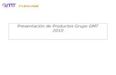 Presentación de Productos Grupo GMT 2010. TODOS LOS SEGMENTOS Los productos que comercializa GMT están orientados a satisfacer las necesidades de cualquier.