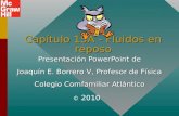 Capítulo 15A - Fluidos en reposo Presentación PowerPoint de Joaquín E. Borrero V, Profesor de Física Colegio Comfamiliar Atlántico © 2010.