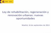 0 Ley de rehabilitación, regeneración y renovación urbanas: nuevas oportunidades Madrid, 16 de septiembre de 2013 Ley de rehabilitación, regeneración y.