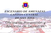 Oficina de Prevención y Atención de Desastres ESCENARIO DE AMENAZAS CANTON CENTRAL DE SAN JOSE.