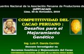 Desafíos para el Mejoramiento Genético COMPETITIVIDAD DEL CACAO PERUANO : Desafíos para el Mejoramiento Genético Ing. Luis F. García Carrión Docente Investigador.