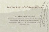 Institucionalidad Regulatoria Luis Mauricio Cuervo G. Quinto Curso-Seminario Internacional: Provisión y regulación de servicios de infraestructura Santiago.
