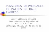 PENSIONES UNIVERSALES EN PAISES DE BAJO INGRESO Larry Willmore (IIASA) XVII Seminario Regional de Política Fiscal Santiago, Chile, 26 de enero de 2005.