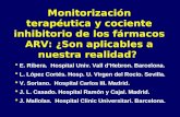 Monitorización terapéutica y cociente inhibitorio de los fármacos ARV: ¿Son aplicables a nuestra realidad? E. Ribera. Hospital Univ. Vall dHebron. Barcelona.