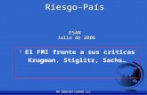 MH BOUCHET/CERAM (c) Riesgo-País ESAN Julio de 2006 F El FMI frente a sus criticas Krugman, Stiglitz, Sachs…