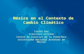 Carlos Gay Francisco Estrada Centro de Ciencias de la Atmósfera Universidad Nacional Autónoma de México México en el Contexto de Cambio Climático.