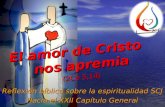 Reflexión bíblica sobre la espiritualidad SCJ Hacia el XXII Capítulo General El amor de Cristo nos apremia (2Co 5,14)