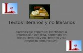 Textos literarios y no literarios Aprendizaje esperado: Identifican la información explícita, contenida en textos literarios y no literarios y su propósito.