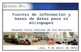 Lima, 9 de abril de 2012 Fuentes de información y bases de datos para el micropaper Alumnos Curso Gestión de los Recursos Naturales.