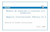 ©UFS Modelo de Atención a Clientes y/o Conductos Negocio Institucional Público Vr.3 Servicio al Cliente Institucional Julio, 2009.
