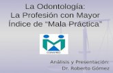 La Odontología: La Profesión con Mayor Índice de Mala Práctica Análisis y Presentación: Dr. Roberto Gómez.