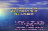 DISPOSITIVOS PARA ADMINISTRACIÓN DE MEDICAMENTOS FARMACÉUTICA FANNY HERRERA JEFE DE SERVICIO PRODUCTOS MÉDICOS HOSPITAL CENTRAL MENDOZA Mail: fannynn@yahoo.com.ar.