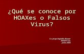 ¿Qué se conoce por HOAXes o Falsos Virus? Lic. Jorge Argüello Alcover DESOFT S.A. Junio 2005.