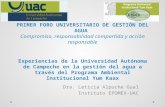 PRIMER FORO UNIVERSITARIO DE GESTIÓN DEL AGUA Compromiso, responsabilidad compartida y acción responsable Experiencias de la Universidad Autónoma de Campeche.