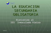 27/04/20141 LA EDUCACION SECUNDARIA OBLIGATORIA Bienvenido al IES Inmaculada Vieira (Sevilla)
