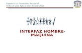 INTERFAZ HOMBRE-MAQUINA Ingeniería en Automática Industrial Software para Aplicaciones Industriales I.