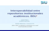 Interoperabilidad entre repositorios institucionales académicos. BDU 2 JBDU 2009 “La biblioteca universitaria en la web” 5 de Noviembre de 2009 Isabel.