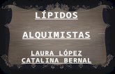 LÍPIDOS ALQUIMISTAS LAURA LÓPEZ CATALINA BERNAL. Objetivos específicos - Definir la composición de los lípidos y clasificarlos. - Indicar las funciones.