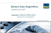 1 Banco Itaú Argentina Experiencia NIIF Expositor: Federico Pablo Otero Gerente de Contabilidad 24 de Junio de 2014.