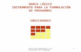 Curso de Formulación y Presentación de Programas 1 MARCO LÓGICO INSTRUMENTO PARA LA FORMULACIÓN DE PROGRAMAS INDICADORES.