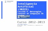 Curso 2012-2013 José Ángel Bañares 18/10/2013. Dpto. Informática e Ingeniería de Sistemas. Inteligencia Artificial (30223) Lección 9. Metareglas, control.