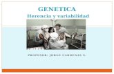 PROFESOR: JORGE CÁRDENAS S. GENETICA Herencia y variabilidad.