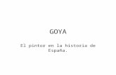 GOYA El pintor en la historia de España.. Goya es uno de los grandes genios de la pintura universal y en sus obras podemos ver un reportaje en pintura.
