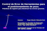 Control de Error de Herramientas para el posicionamiento de pozo. Prácticas de registro para disminuir los errores gruesos. Autores: Roger Ekseth / Eduardo.