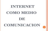 INTERNET COMO MEDIO DE COMUNICACION 1. MEDIOS DE COMUNICACION EL INTERNET P A O M 2.