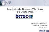 Instituto de Normas Técnicas de Costa Rica Carlos E. Rodríguez Director Ejecutivo 2010-07-23.
