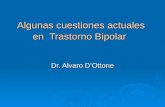 Algunas cuestiones actuales en Trastorno Bipolar Dr. Alvaro D’Ottone.