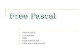 Free Pascal 1. Introducción 2. Instalación 3. Uso 4. Documentación 5. Información Adicional.