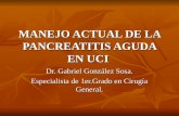MANEJO ACTUAL DE LA PANCREATITIS AGUDA EN UCI Dr. Gabriel González Sosa. Especialista de 1er.Grado en Cirugía General.