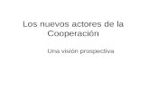 Los nuevos actores de la Cooperación Una visión prospectiva.