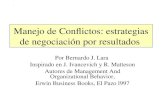 . Manejo de Conflictos: estrategias de negociación por resultados Por Bernardo J. Lara Inspirado en J. Ivancevich y R. Matteson Autores de Management And.
