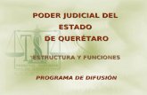 PODER JUDICIAL DEL ESTADO DE QUERÉTARO ESTRUCTURA Y FUNCIONES PROGRAMA DE DIFUSIÓN.