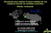 Simulación para estimar la futura realidad de una ciudad en función de variables conocidas. Mérida, Venezuela Msc. Klaudia Laffaille Sevilla Departamento.